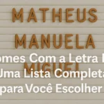 Nomes Com a Letra M: Uma Lista Completa para Você Escolher o Melhor Nome Iniciado pela Letra M