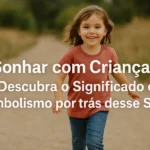 Sonhar com Criança: Descubra o Significado e Simbolismo por trás desse Sonho